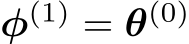  φ(1) = θ(0)