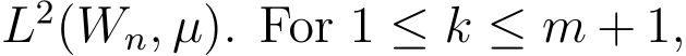  L2(Wn, µ). For 1 ≤ k ≤ m + 1,