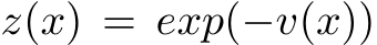  z(x) = exp(−v(x))