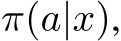  π(a|x),