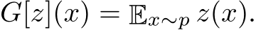  G[z](x) = Ex∼p z(x).