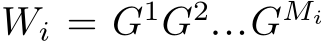  Wi = G1G2...GMi