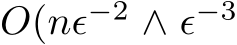 �O(nϵ−2 ∧ ϵ−3