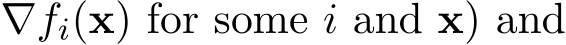  ∇fi(x) for some i and x) and