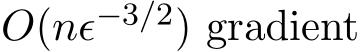  O(nϵ−3/2) gradient