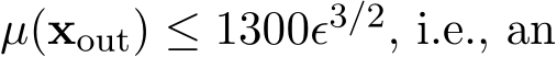  µ(xout) ≤ 1300ϵ3/2, i.e., an