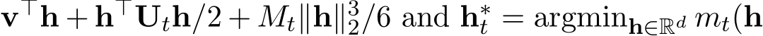 v⊤h + h⊤Uth/2 + Mt∥h∥32/6 and h∗t = argminh∈Rd mt(h