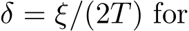  δ = ξ/(2T) for