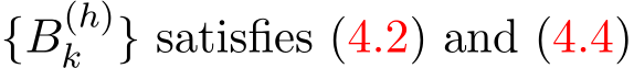  {B(h)k } satisfies (4.2) and (4.4)