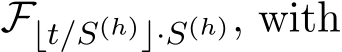  F⌊t/S(h)⌋·S(h), with