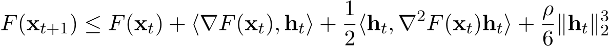 F(xt+1) ≤ F(xt) + ⟨∇F(xt), ht⟩ + 12⟨ht, ∇2F(xt)ht⟩ + ρ6∥ht∥32