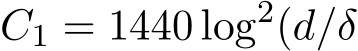  C1 = 1440 log2(d/δ