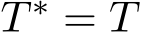  T ∗ = T