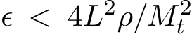  ϵ < 4L2ρ/M 2t