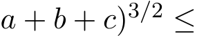 a + b + c)3/2 ≤