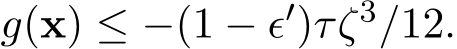  g(x) ≤ −(1 − ϵ′)τζ3/12.