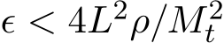  ϵ < 4L2ρ/M 2t 