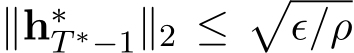  ∥h∗T ∗−1∥2 ≤�ϵ/ρ