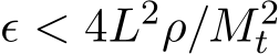 ϵ < 4L2ρ/M 2t 