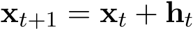  xt+1 = xt + ht