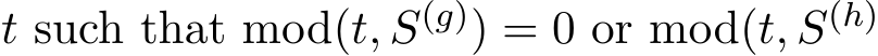  t such that mod(t, S(g)) = 0 or mod(t, S(h)