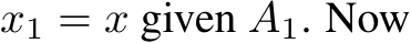  x1 = x given A1. Now