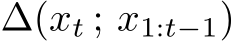  ∆(xt ; x1:t−1)