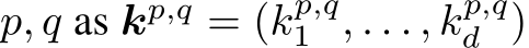  p, q as kp,q = (kp,q1 , . . . , kp,qd )