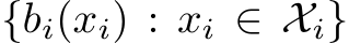  {bi(xi) : xi ∈ Xi}