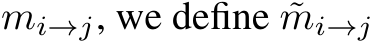  mi→j, we define ˜mi→j