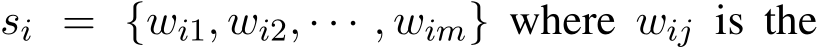  si = {wi1, wi2, · · · , wim} where wij is the