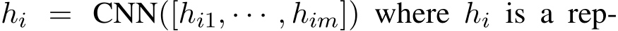 hi = CNN([hi1, · · · , him]) where hi is a rep-