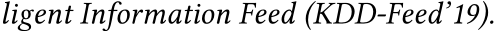 ligent Information Feed (KDD-Feed’19).
