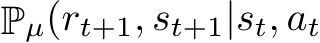  Pµ(rt+1, st+1|st, at