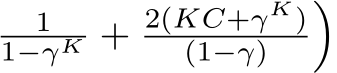 11−γK + 2(KC+γK)(1−γ) �