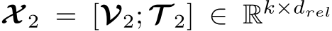  X 2 = [V2; T 2] ∈ Rk×drel