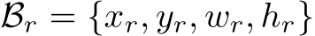 Br = {xr, yr, wr, hr}