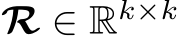  R ∈ Rk×k