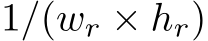  1/(wr × hr)