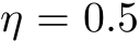  η = 0.5