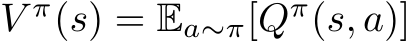  V π(s) = Ea∼π[Qπ(s, a)]