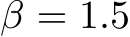  β = 1.5