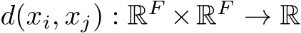  d(xi, xj) : RF ×RF → R