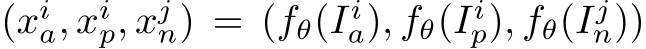  (xia, xip, xjn) = (fθ(Iia), fθ(Iip), fθ(Ijn))