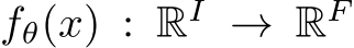  fθ(x) : RI → RF