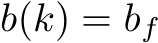  b(k) = bf