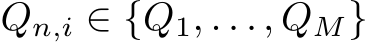  Qn,i ∈ {Q1, . . . , QM}