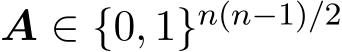  A ∈ {0, 1}n(n−1)/2 
