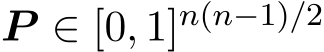  P ∈ [0, 1]n(n−1)/2