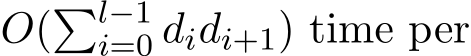  O(�l−1i=0 didi+1) time per